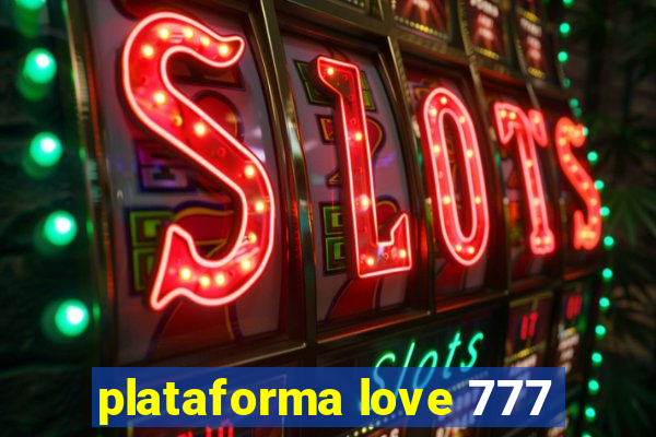 plataforma love 777